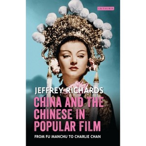 China and the Chinese in Popular Film - (Cinema and Society) by  Jeffrey Richards (Paperback) - 1 of 1