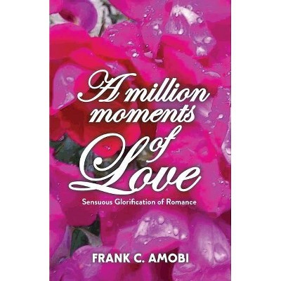 A Million Moments of Love - by  Frank Chukwudubem Amobi (Paperback)