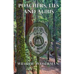 Poachers, Lies and Alibis - by  William Wasserman (Paperback) - 1 of 1