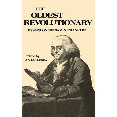 The Oldest Revolutionary - by  J A Leo Lemay (Hardcover)