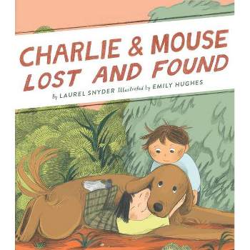 Charlie & Mouse Lost and Found - by  Laurel Snyder (Hardcover)
