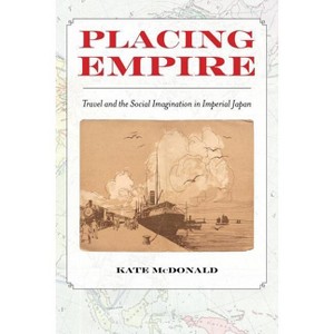 Placing Empire - by  Kate McDonald (Paperback) - 1 of 1