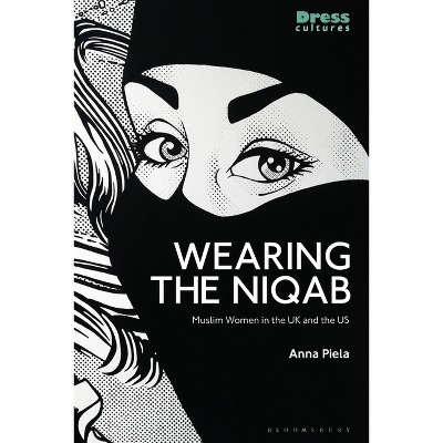 Wearing the Niqab - (Dress Cultures) by  Anna Piela (Paperback)