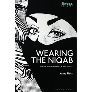 Wearing the Niqab - (Dress Cultures) by  Anna Piela (Paperback) - 1 of 1