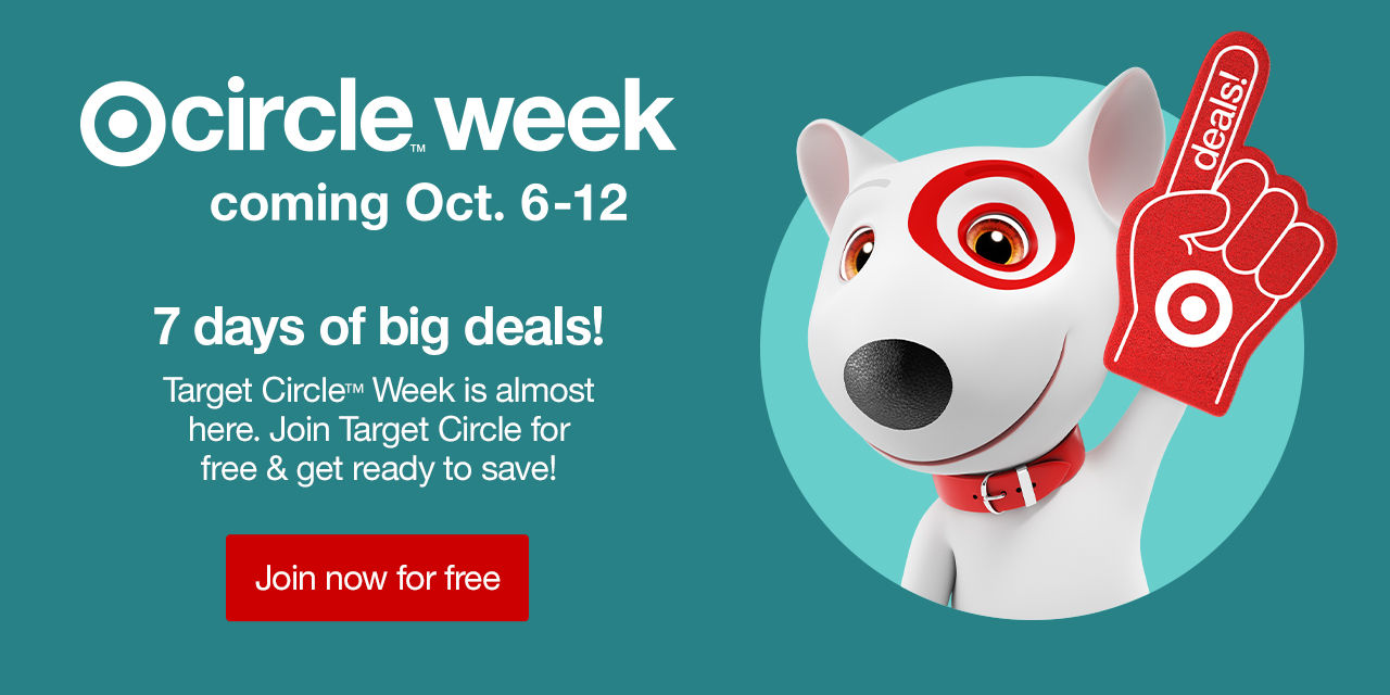 Target Circle™ Week coming Oct. 6-12 7 days of big deals! Target Circle™ Week is almost here. Join Target Circle for free & get ready to save! Join now for free >