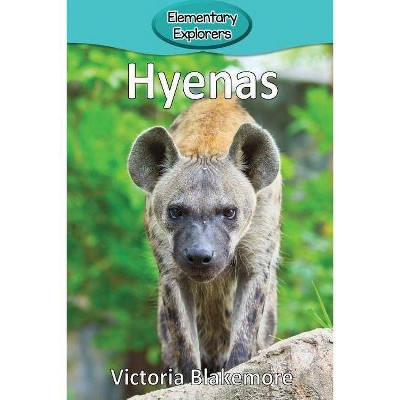 Hyenas - (Elementary Explorers) by  Victoria Blakemore (Paperback)