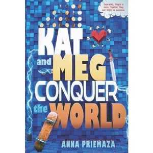Kat and Meg Conquer the World - by  Anna Priemaza (Paperback) - 1 of 1