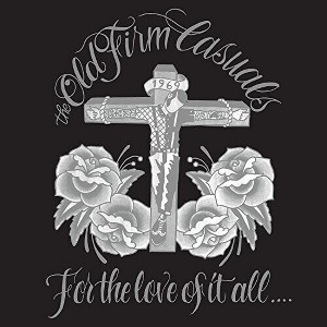 Old Firm Casuals - For The Love Of It All - 1 of 1