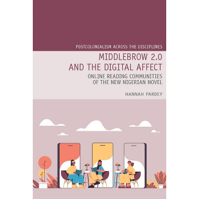Middlebrow 2.0 and the Digital Affect - (Postcolonialism Across the Disciplines) by  Hannah Pardey (Paperback)
