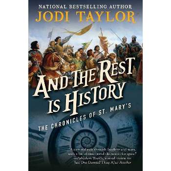 And the Rest Is History - (Chronicles of St. Mary's) by  Jodi Taylor (Paperback)