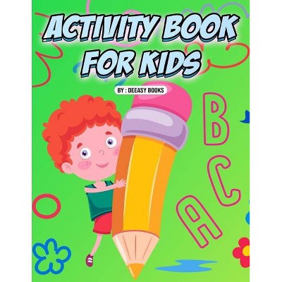 Activity Book for Kids - by  Deeasy Books (Paperback)