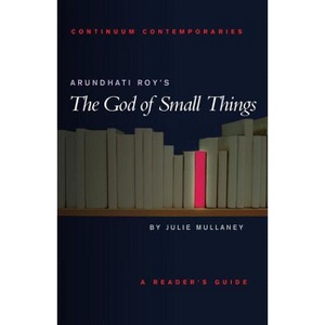 Arundhati Roy's the God of Small Things - (Continuum Contemporaries) by  Julie Mullaney (Paperback) - 1 of 1