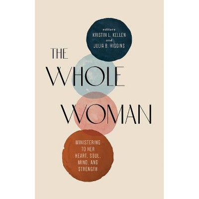 The Whole Woman - by  Kristin L Kellen & Julia B Higgins (Paperback)