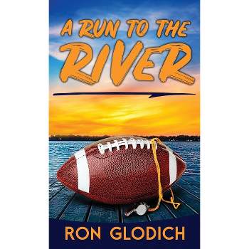 A Run to the River - by  Ronald J Glodich (Hardcover)