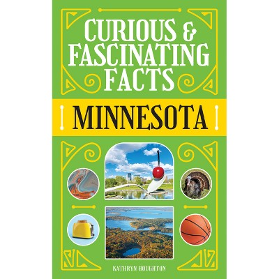 Curious & Fascinating Facts: Minnesota - (State Curiosities) 2nd Edition by  Brett Ortler (Paperback)