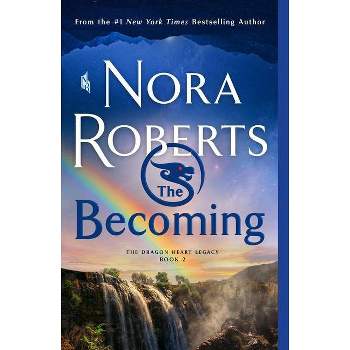 The Becoming - (The Dragon Heart Legacy) by  Nora Roberts (Paperback)