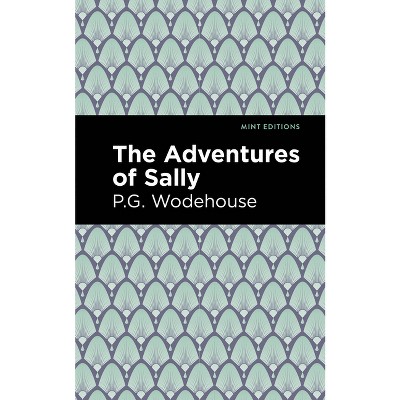 The Adventures of Sally - (Mint Editions (Literary Fiction)) by  P G Wodehouse (Hardcover)