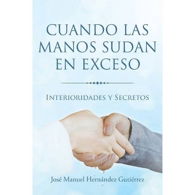 Cuando las manos sudan en exceso - by  José Manuel Hernández Gutiérrez (Paperback)