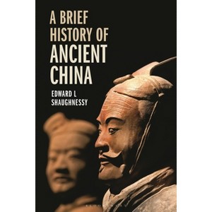 A Brief History of Ancient China - by  Edward L Shaughnessy (Hardcover) - 1 of 1