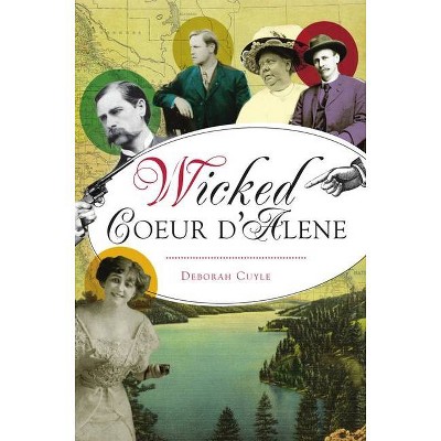 Wicked Coeur d'Alene - by  Deborah Cuyle (Paperback)