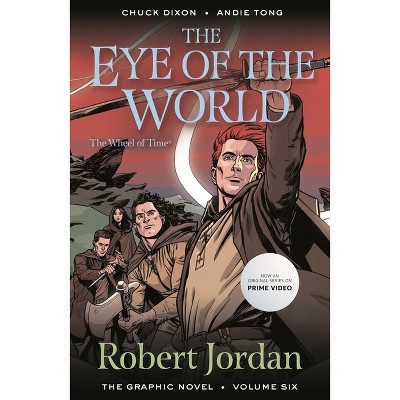The Eye of the World: The Graphic Novel, Volume Six - (Wheel of Time: The Graphic Novel) by  Robert Jordan & Chuck Dixon & Andie Tong (Paperback)