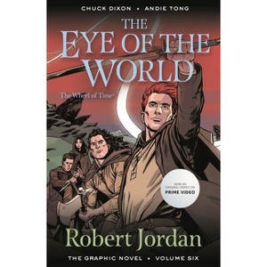 The Eye of the World: The Graphic Novel, Volume Six - (Wheel of Time: The Graphic Novel) by  Robert Jordan & Chuck Dixon & Andie Tong (Paperback) - 1 of 1