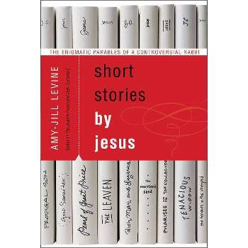 Short Stories by Jesus - Annotated by  Amy-Jill Levine (Paperback)