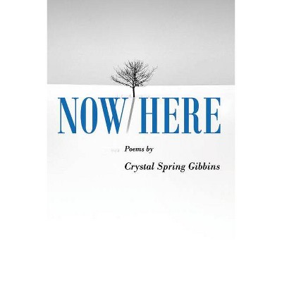 Now/Here - by  Crystal Spring Gibbins (Paperback)