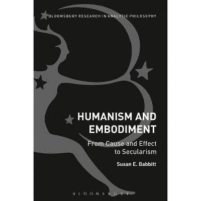 Humanism and Embodiment - by  Susan E Babbitt (Paperback)
