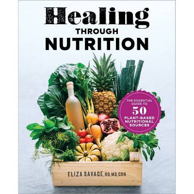 Healing Through Nutrition - by  Eliza Savage (Paperback)