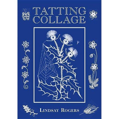 Tatting Collage - By Lindsay Rogers (hardcover) : Target