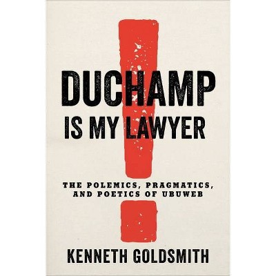 Duchamp Is My Lawyer - by  Kenneth Goldsmith (Paperback)