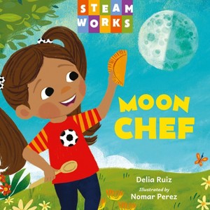Moon Chef - (Steamworks) by  Delia Ruiz (Board Book) - 1 of 1