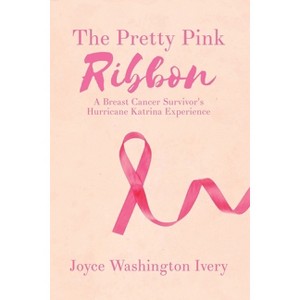 The Pretty Pink Ribbon - by  Joyce Washington Ivery (Paperback) - 1 of 1