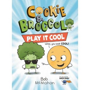 Cookie & Broccoli: Play It Cool: A Graphic Novel - by  Bob McMahon (Paperback) - 1 of 1