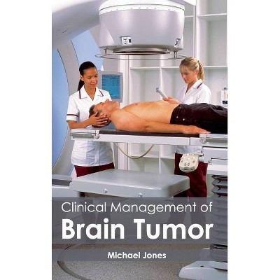 Clinical Management of Brain Tumor - by  Michael Jones (Hardcover)