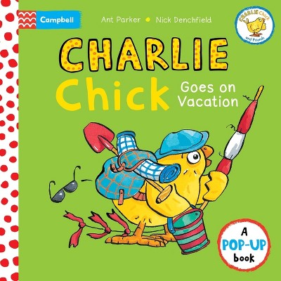 Charlie Chick Goes on Vacation - by  Nick Denchfield (Board Book)