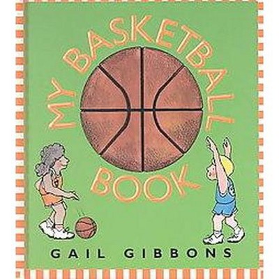 My Basketball Book - by  Gail Gibbons (Hardcover)