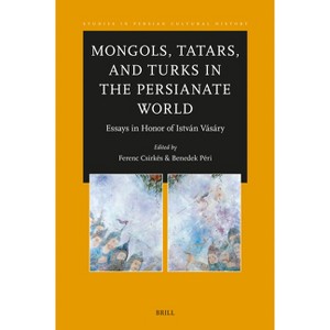 Mongols, Tatars, and Turks in the Persianate World - (Studies in Persian Cultural History) by  Ferenc Csirkes & Benedek Péri (Hardcover) - 1 of 1