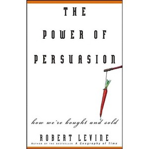 The Power of Persuasion - by  Robert Levine (Paperback) - 1 of 1
