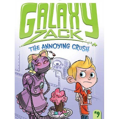 The Annoying Crush, 9 - (Galaxy Zack) by  Ray O'Ryan (Paperback)