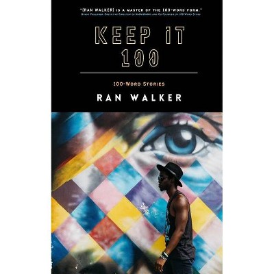 Keep It 100 - by  Ran Walker (Paperback)