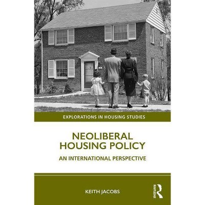 Neoliberal Housing Policy - (Explorations in Housing Studies) by  Keith Jacobs (Paperback)