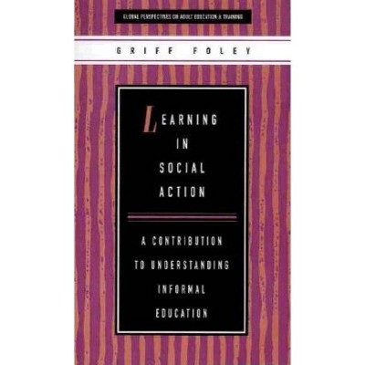 Learning in Social Action - (Global Perspectives on Adult Education and Training) by  Griff Foley (Paperback)