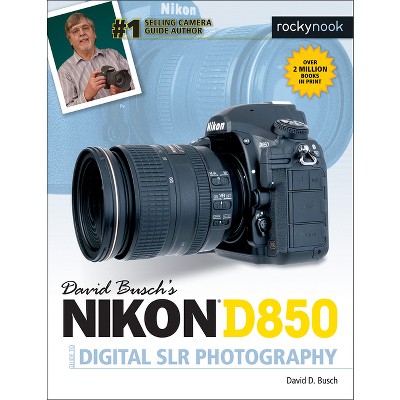 David Busch's Nikon D850 Guide to Digital SLR Photography - (The David Busch Camera Guide) by  David D Busch (Paperback)