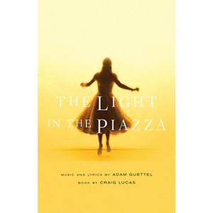 The Light in the Piazza - by  Craig Lucas & Adam Guettel (Paperback) - 1 of 1