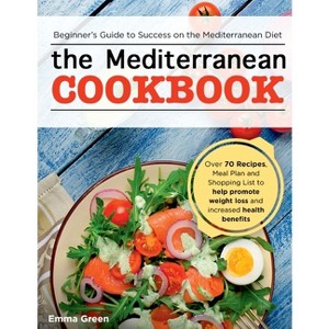 The Mediterranean Cookbook - by  Emma Green (Paperback) - 1 of 1