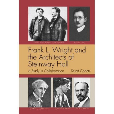 Frank L. Wright and the Architects of Steinway Hall - by  Stuart Cohen (Paperback)