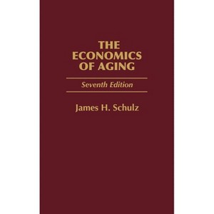 The Economics of Aging - 7th Edition by  James H Schulz (Hardcover) - 1 of 1