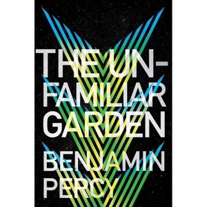 The Unfamiliar Garden - (The Comet Cycle) by  Benjamin Percy (Paperback) - 1 of 1
